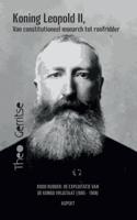 Koning Leopold II, van constitutioneel monarch tot roofridder (Paperback)
