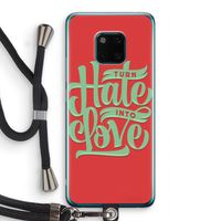 Turn hate into love: Huawei Mate 20 Pro Transparant Hoesje met koord