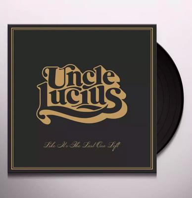 Uncle Lucius - Like It&apos;s The Last One Left LP