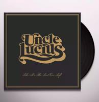 Uncle Lucius - Like It&apos;s The Last One Left LP