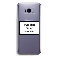 Fight for my fairytale: Samsung Galaxy S8 Plus Transparant Hoesje