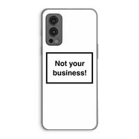 Not your business: OnePlus Nord 2 5G Transparant Hoesje
