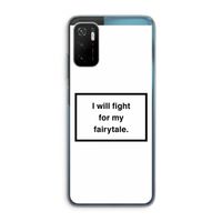 Fight for my fairytale: Xiaomi Poco M3 Pro 5G Transparant Hoesje