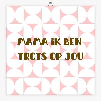 Tekst tegeltje mama trots op jou