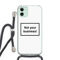 Not your business: iPhone 11 Transparant Hoesje met koord