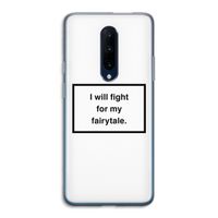 Fight for my fairytale: OnePlus 7 Pro Transparant Hoesje