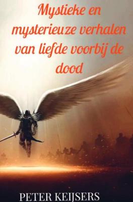Mystieke en mysterieuze verhalen van liefde voorbij de dood - Peter Keijsers - ebook
