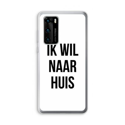 Ik wil naar huis: Huawei P40 Transparant Hoesje