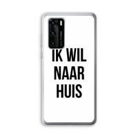 Ik wil naar huis: Huawei P40 Transparant Hoesje