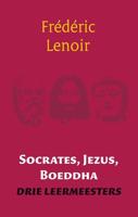 Socrates, Jezus, Boeddha - Frédéric Lenoir - ebook