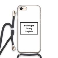 Fight for my fairytale: iPhone 7 Transparant Hoesje met koord Fight for my fairytale: iPhone 7 Transparant Hoesje met koord