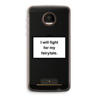 Fight for my fairytale: Motorola Moto Z Force Transparant Hoesje