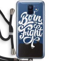 Born to Fight: Samsung Galaxy A6 (2018) Transparant Hoesje met koord