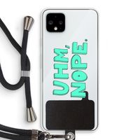 UHM, NOPE.: Pixel 4 XL Transparant Hoesje met koord