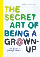 The secret art of being a grown-up - Bridget Watson Payne - ebook