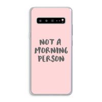 Morning person: Samsung Galaxy S10 5G Transparant Hoesje