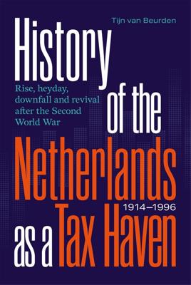 History of the Netherlands as a Tax Haven, 1914-1996 - Tijn van Beurden - ebook