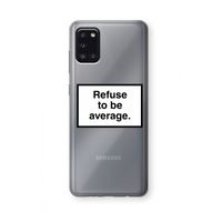 Refuse to be average: Samsung Galaxy A31 Transparant Hoesje