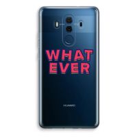 Whatever: Huawei Mate 10 Pro Transparant Hoesje Whatever: Huawei Mate 10 Pro Transparant Hoesje