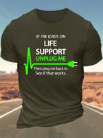 Men's If I'm Ever On Life Support Unplug Me Then Plug Me Back In See If That Works Cotton Crew Neck Regular Fit Casual T-Shirt