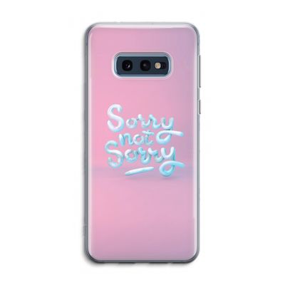 Sorry not sorry: Samsung Galaxy S10e Transparant Hoesje