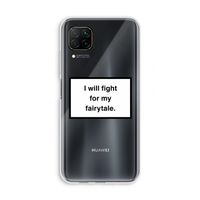 Fight for my fairytale: Huawei P40 Lite Transparant Hoesje