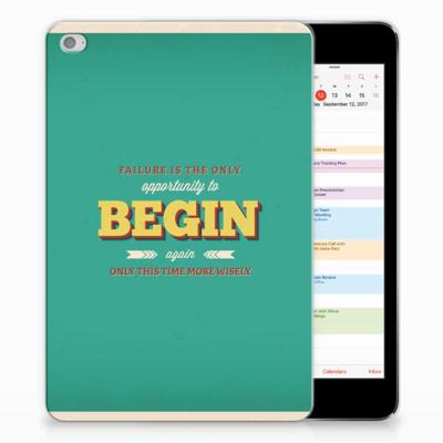 Apple iPad Mini 4 | Mini 5 (2019) Back cover met naam Quote Begin Apple iPad Mini 4 | Mini 5 (2019) Back cover met naam Quote Begin