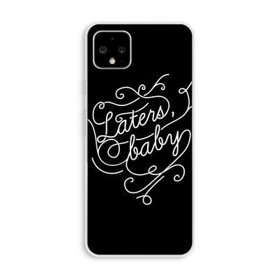 Laters, baby: Pixel 4 XL Transparant Hoesje