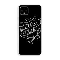 Laters, baby: Pixel 4 XL Transparant Hoesje