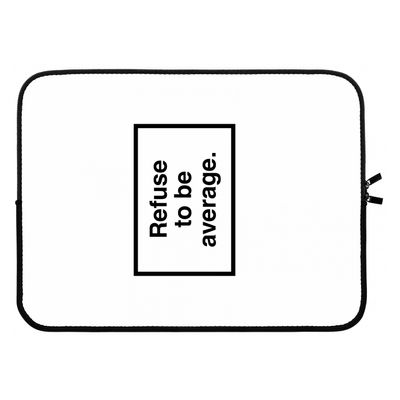 Refuse to be average: Laptop sleeve 15 inch