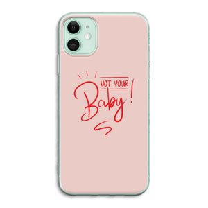 Not Your Baby: iPhone 11 Transparant Hoesje