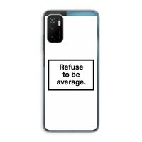 Refuse to be average: Xiaomi Poco M3 Pro 5G Transparant Hoesje