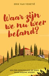 Waar zijn we nu weer beland? - Erik van Venetie - ebook