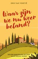 Waar zijn we nu weer beland? - Erik van Venetie - ebook