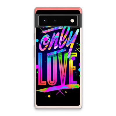 Only Love: Google Pixel 6 Transparant Hoesje