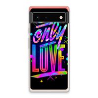 Only Love: Google Pixel 6 Transparant Hoesje