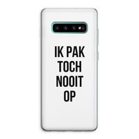 Ik pak nooit op: Samsung Galaxy S10 Plus Transparant Hoesje