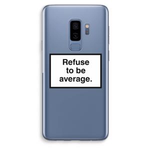 Refuse to be average: Samsung Galaxy S9 Plus Transparant Hoesje