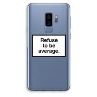 Refuse to be average: Samsung Galaxy S9 Plus Transparant Hoesje