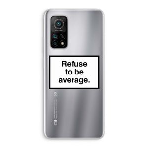 Refuse to be average: Xiaomi Mi 10T 5G Transparant Hoesje