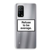 Refuse to be average: Xiaomi Mi 10T 5G Transparant Hoesje