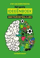 Het grote ideeënboek voor amateurvoetbalclubs (Paperback)