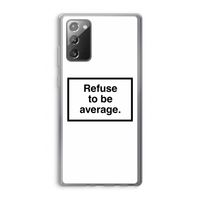 Refuse to be average: Samsung Galaxy Note 20 / Note 20 5G Transparant Hoesje
