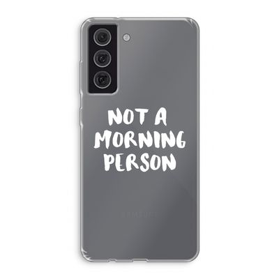Morning person: Samsung Galaxy S21 FE Transparant Hoesje