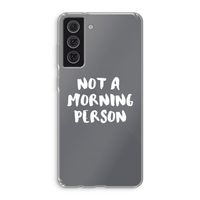 Morning person: Samsung Galaxy S21 FE Transparant Hoesje
