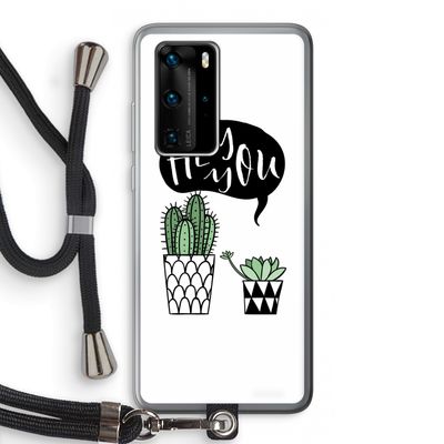 Hey you cactus: Huawei P40 Pro Transparant Hoesje met koord