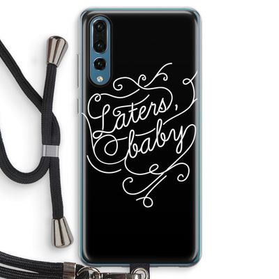 Laters, baby: Huawei P20 Pro Transparant Hoesje met koord