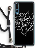 Laters, baby: Huawei P20 Pro Transparant Hoesje met koord