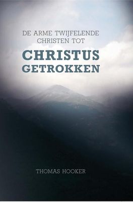 De arme twijfelende christen tot Christus getrokken - Thomas Hooker - ebook