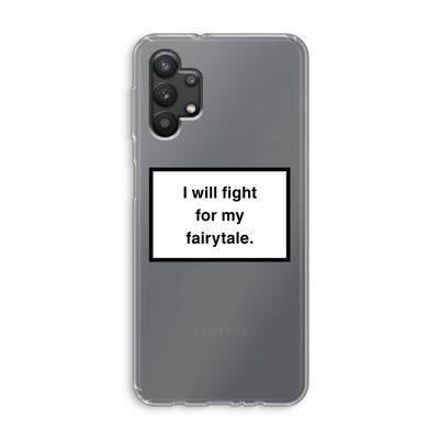 Fight for my fairytale: Samsung Galaxy A32 5G Transparant Hoesje